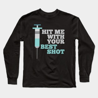 Hit Me With Your Best Covid Vaccine Long Sleeve T-Shirt